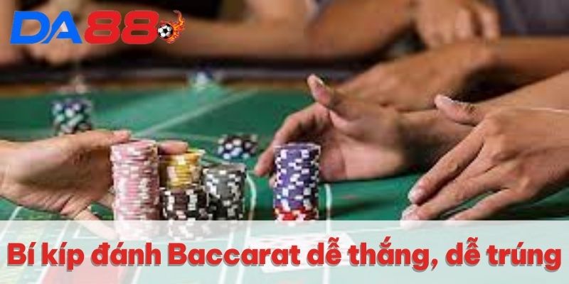 Bí kíp đánh Baccarat dễ thắng, dễ trúng
