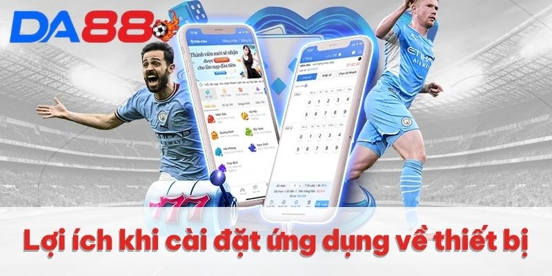 Lợi ích khi cài đặt ứng dụng về thiết bị